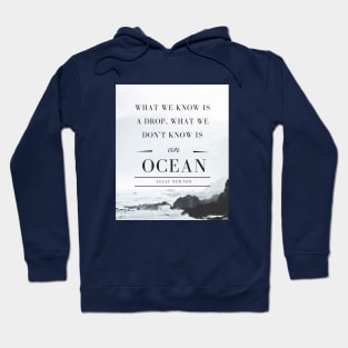 Isaac Newton quote: What we know is a drop, what we don't know is an ocean. Hoodie